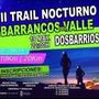 II TRAIL NOCTURNO “BARRANCOS DEL VALLE” DOSBARRIOS